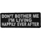 Don't Bother Me I'm Living Happily Ever After Funny Patch