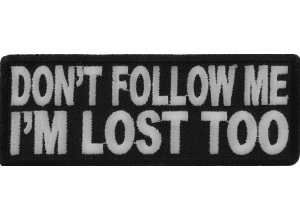 Don't Follow Me I'm Lost Too Patch