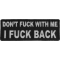 Dont Fuck With Me I Fuck Back Patch