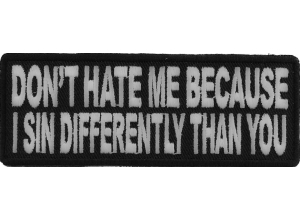 Don't Hate Me Because I Sin Differently Than You Patch