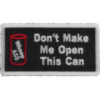 Don't Make Me Open This Can Patch | Embroidered Patches