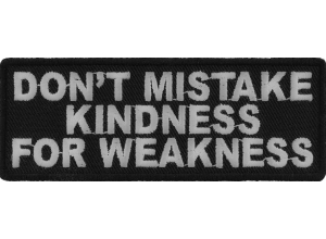 Don't Mistake Kindness For Weakness Patch | Embroidered Patches