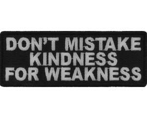 Don't Mistake Kindness For Weakness Patch | Embroidered Patches