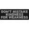 Don't Mistake Kindness For Weakness Patch