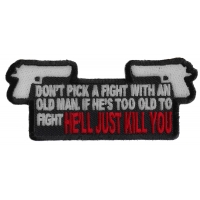 Don't Pick A Fight With An Old Man Patch | US Military Veteran Patches