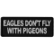 Eagles Don't Fly with Pigeons Patch