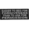 Easier To Beg For Forgiveness Than To Ask For Permission Funny Iron on Patch