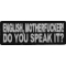 English Motherfucker You Speak It Naughty Iron on Patch