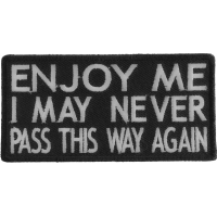 Enjoy Me I May Never Pass This Way Again Patch | Embroidered Patches