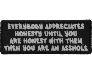 Everybody Appreciates Honesty until You are Honest with them, Then You are An Asshole Patch