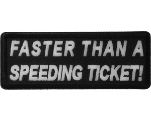 Faster Than A Speeding Ticket Patch | Embroidered Patches