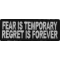 Fear Is Temporary Regret Is Forever Patch