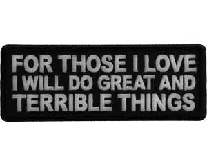 For Those I love I will do Great and Terrible Things Patch