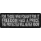For Those Who Fought For It Freedom Has A Price The Protected Will Never Know Patch