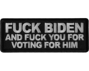 Fuck Biden and Fuck You for Voting for Him Patch