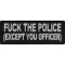 Fuck The Police Except You Officer Patch