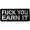 Fuck You Earn It Offensive Iron on Patch