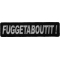 Fuggetaboutit Funny Iron on Patch