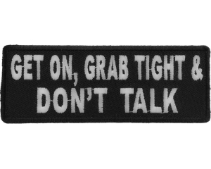 Get On Grab Tight And Don't Talk Biker Patch | Embroidered Patches