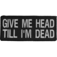 Give Me Head Till I'm Dead Patch | Embroidered Patches
