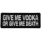 Give me Vodka or Give Me Death Funny Iron on Patch