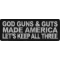 God Guns and Guts Made America Let's Keep All Three Patch
