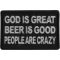 God is Great Beer is Good People Are Crazy Funny Iron on Patch