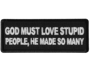 God Must Love Stupid People, He Made So Many Patch
