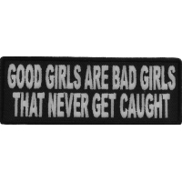 Good Girls Are Bad Girls That Never Get Caught Fun Patch | Embroidered Patches