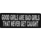 Good Girls Are Bad Girls That Never Get Caught Patch