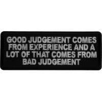 Good Judgement Comes from experience and a lot of that comes from Bad Judgement Iron on Patch