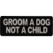 Groom a Dog Not a Child Patch