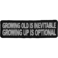 Growing Old Is Inevitable Growing Up Is Optional Patch | Embroidered Patches