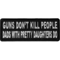 Guns Don't Kill People Dad's With Pretty Daughters Do Patch | Embroidered Patches