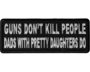 Guns Don't Kill People Dad's With Pretty Daughters Do Patch | Embroidered Patches