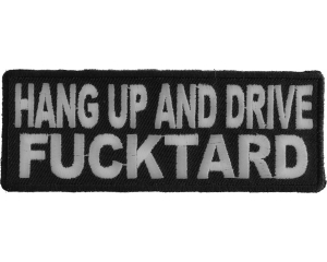 Hang Up And Drive Fucktard Patch