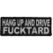 Hang Up and Drive Fucktard Naughty Iron on Patch