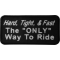 Hard Tight and Fast The Only Way To Ride Patch