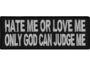 Hate Me Or Love Me Only God Can Judge Me Biker Patch | Embroidered Patches