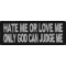 Hate Me or Love Me Only God Can Judge Patch
