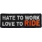Hate To Work Love To Ride Patch