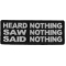 Heard Nothing Saw Nothing Said Nothing Iron on Morale Patch