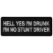 Hell Yes I'm Drunk I'm no Stunt Driver Biker Patch