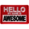 Hello My Name is Awesome Funny Iron on Patch