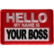 Hello My Name is Your Boss Funny Iron on Patch