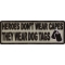 Heroes Don't Wear Capes They Wear Dog Tags Patch