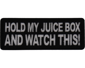 Hold my juice box and Watch this Patch