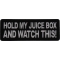 Hold my juice box and Watch this Patch
