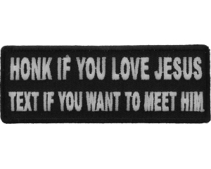 Honk If You Love Jesus Text If You Want To Meet Him Patch | Embroidered Patches