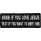 Honk If You Love Jesus Text If You Want To Meet Him Patch